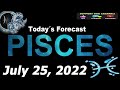 Daily Horoscope PISCES July 25, 2022