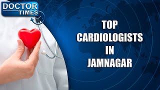 TOP CARDIOLOGIST'S IN JAMNAGAR