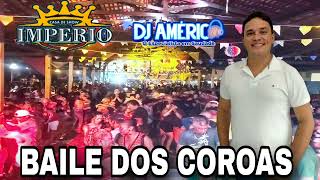 BAILE DOS COROAS COM DJ AMÉRICO NA CASA DE SHOWS IMPÉRIO PARTE 1