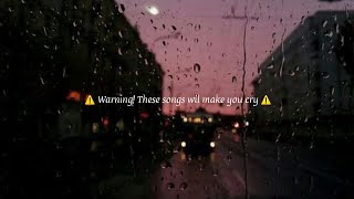 Sad songs WARNING These songs will make you cry