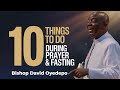 10 Things To Do During Fasting & Prayer || Bishop David Oyedepo