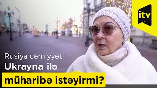 Rusiya cəmiyyəti  Ukrayna ilə müharibə istəyirmi?