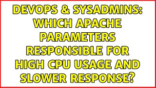 DevOps & SysAdmins: Which Apache parameters responsible for high CPU usage and slower response?