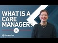 What is a Care Manager?