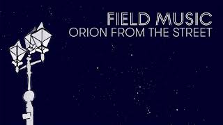 Field Music - Orion From The Street (Official Audio)