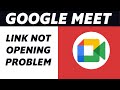 How to Fix Link Not Opening in Google Meet! (PROBLEM SOLVED)