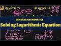 GENERAL MATHEMATICS: Solving Logarithmic Equation - Part 1