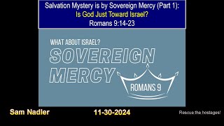 Salvation Mystery is by Sovereign Mercy Part 1: Is God Just Toward Israel & Fair to Us? Romans 9