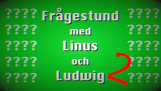 Frågestund med Linus och Ludwig 2