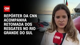 Repórter da CNN acompanha retomada dos resgates no Rio Grande do Sul | CNN NOVO DIA