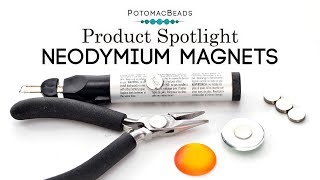 All you need to know about Neodymium Magnets - Product Spotlight by PotomacBeads