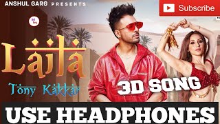 8D Songs | LAILA | 3D Songs | Tony Kakkar | Latest Hindi Song 2020