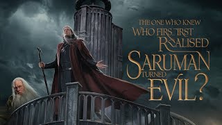 The One Who Knew। Who First Realised Saruman Turned Evil?