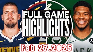 Denver Nuggets Vs Milwaukee Bucks Full Game Highlights Feb 27,2025 NBA Season 2024-25