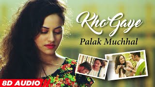 Kho Gaye (8D Audio🎧) | Palak Muchhal | Latest Hindi Songs | Love Song | New Romantic Song