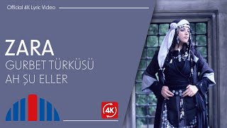 Zara - Gurbet Türküsü - Ah Şu Eller (Official 4K Lyric Video)