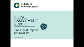 Fiscal Assessment Report,  May 2020: "The Fiscal Impact of Covid-19"
