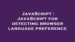 JavaScript : JavaScript for detecting browser language preference