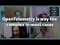 Unpopular opinion! OpenTelemetry is too complex for most