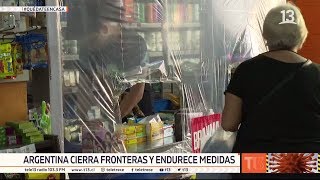 T13 en Argentina: Cerraron sus fronteras y endurecieron medidas de prevención