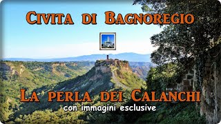 Civita di Bagnoregio - La Perla dei Calanchi - Con immagini esclusive