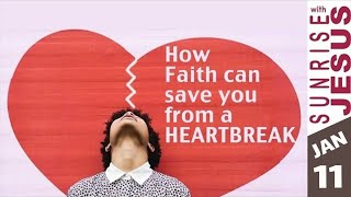 How Faith Can Save You From A Heartbreak | 11 January | Sunrise with Jesus | Divine Goodness TV