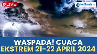 🔴 WASPADA! PERINGATAN DINI CUACA EKSTREM HARI INI \u0026 BESOK 22 APRIL 2024 DI SELURUH WILAYAH INDONESIA