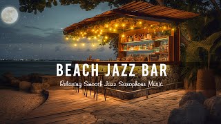 Beach Jazz Bar 🍷 Relaxing Smooth Jazz Saxophone Music in Cozy Bar Ambience for Work,Focus
