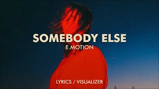 e.motion - Somebody Else (Lyrics / Visualizer)