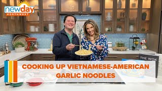 Cooking up Vietnamese-American garlic noodles - New Day NW