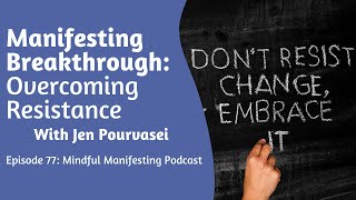 Podcast 77: Jen's Manifestation Breakthrough: Conquering Resistance And Embracing Change