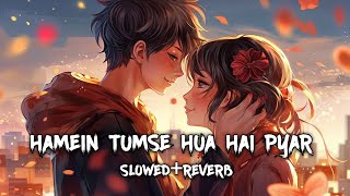 Hamein Tumse Hua Hai Pyar(Old Song) Slowed+Reverb (Lofi Mix Old Song) Soothing Song#lofisong