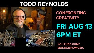 TODD REYNOLDS - CONFRONTING CREATIVITY