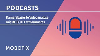 MOBOTIX Podcasts – Kamerabasierte Videoanalyse mit der MOBOTIX Mx6 Kameraserie