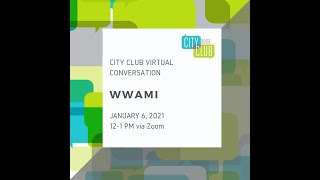 City Club Virtual Conversation WWAMI 01 06 2021