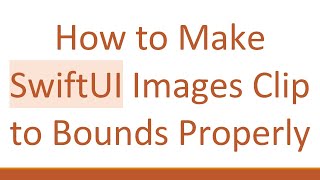 How to Make SwiftUI Images Clip to Bounds Properly