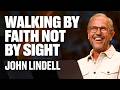 Walking by Faith & Not By Sight | Stand Strong - #26 | John Lindell