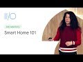 Smart Home 101: How to Develop for the Connected Home (Google I/O'19)