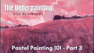 The Underpainting (for Beginners) - Pastel Painting 101 - Part 3