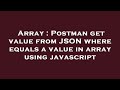 Array : Postman get value from JSON where equals a value in array using javascript