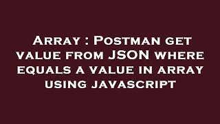 Array : Postman get value from JSON where equals a value in array using javascript