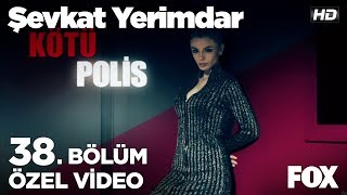 Kötü Polis Esin!  Şevkat Yerimdar 38. Bölüm