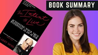 The Intent to Live Audiobook Book Summary: Achieving Your True Potential as an Actor | Larry Moss