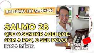 Salmo 28 - Que o Senhor abençoe com a paz o seu povo - Batismo do Senhor - ir. Miria