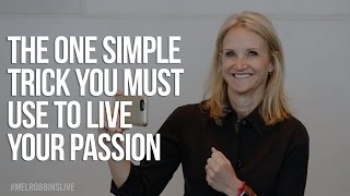 The One Simple Trick You Must Use To Live Your Passion #MelRobbinsLive