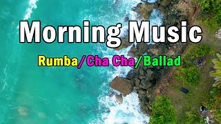 New Morning Music - Relaxing Rhumba \u0026 Cha Cha Instrumental Melody - Start a Happy Morning