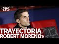 Así ha sido la trayectoria de Robert Moreno con España | Diario AS