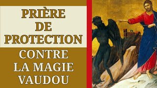 ✝️ PRIÈRE de PROTECTION 🙏 contre la MAGIE VAUDOU ✝️