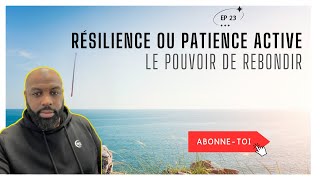 Résilience ou patience active : Le Pouvoir de Rebondir