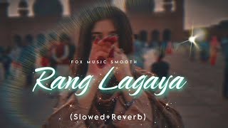 Rang Lagaya - Slowed+Reverb Slow Melodies
